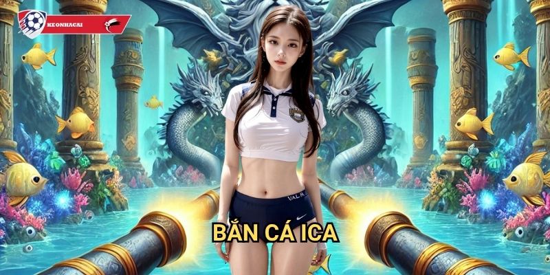 Bắn Cá Ica Kèo nhà cái art - Siêu phẩm game bắn cá đổi thưởng hot nhất 1 Bắn Cá Ica Kèo nhà cái art - Siêu phẩm game bắn cá đổi thưởng hot nhất
