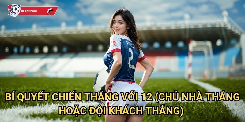 12 (Chủ nhà thắng hoặc đội khách thắng) Kèo nhà cái art - Loại bỏ kết quả hòa 3 Bí quyết chiến thắng với 12 (Chủ nhà thắng hoặc đội khách thắng) Kèo nhà cái art