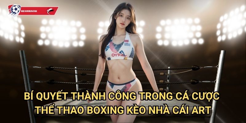 Thể thao Boxing Kèo nhà cái art - Sàn đấu cá cược quyền Anh đẳng cấp 3 Bí quyết thành công trong cá cược thể thao Boxing Kèo nhà cái art
