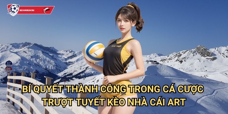 Trượt tuyết Kèo nhà cái art - Sân chơi cá cược skiing mùa đông hấp dẫn 3 Bí quyết thành công trong cá cược trượt tuyết Kèo nhà cái art