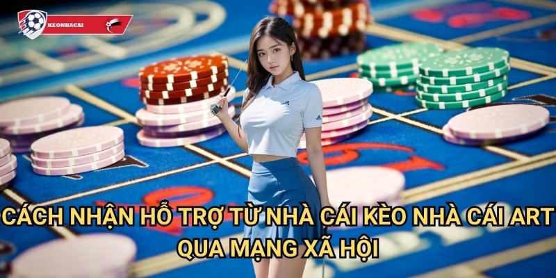 Cách nhận hỗ trợ từ nhà cái Kèo nhà cái art - Dịch vụ chăm sóc khách hàng 24/7 chuyên nghiệp 3 Cách nhận hỗ trợ từ nhà cái Kèo nhà cái art qua mạng xã hội