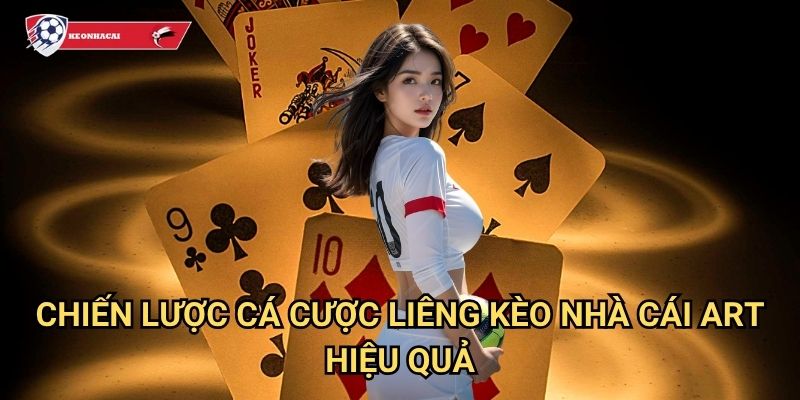 Cá cược Liêng Kèo nhà cái art - Game bài 3 lá đầy kịch tính và may rủi 3 Chiến lược cá cược Liêng Kèo nhà cái art hiệu quả