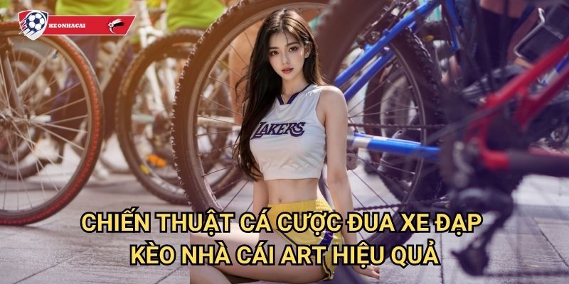 Đua xe đạp Kèo nhà cái art - Cổng cá cược cycling thể thao đỉnh cao 3 Chiến thuật cá cược đua xe đạp Kèo nhà cái art hiệu quả