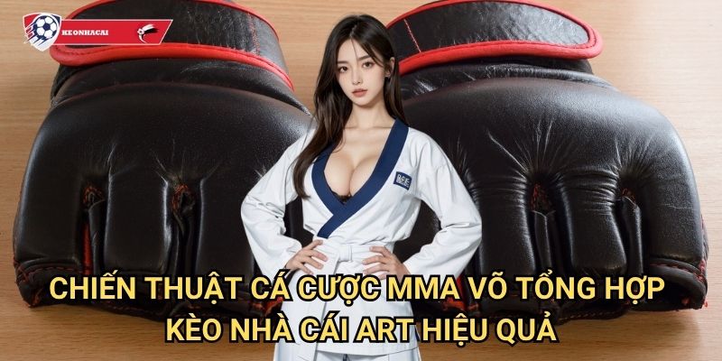 MMA võ tổng hợp Kèo nhà cái art - Trải nghiệm cá cược mixed martial arts đỉnh cao 3 Chiến thuật cá cược MMA võ tổng hợp Kèo nhà cái art hiệu quả