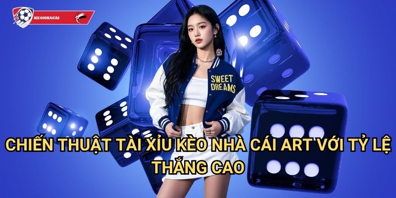 Chiến thuật tài xỉu Kèo nhà cái art - Bí quyết thắng lớn từ các cao thủ chuyên nghiệp 3 Chiến thuật tài xỉu Kèo nhà cái art với tỷ lệ thắng cao