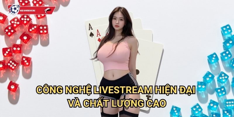 Tài Xỉu Livestream Kèo nhà cái art - Trực tiếp từ casino thật với độ minh bạch tuyệt đối 2 Công nghệ livestream hiện đại và chất lượng cao