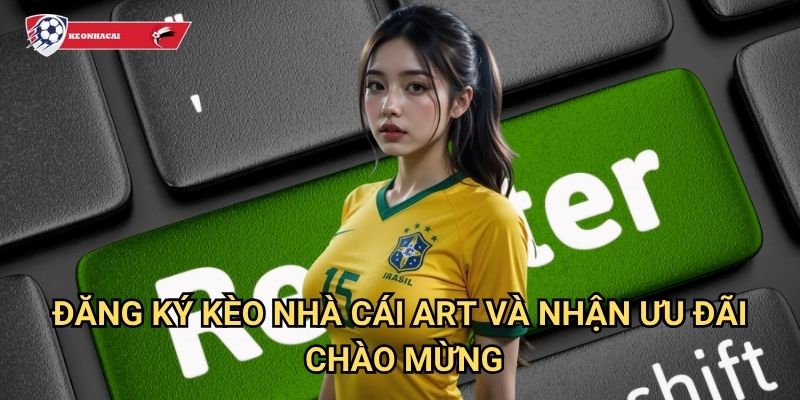 Đăng ký Kèo nhà cái art - Tạo tài khoản nhanh chóng chỉ trong 3 phút 3 Đăng ký Kèo nhà cái art và nhận ưu đãi chào mừng