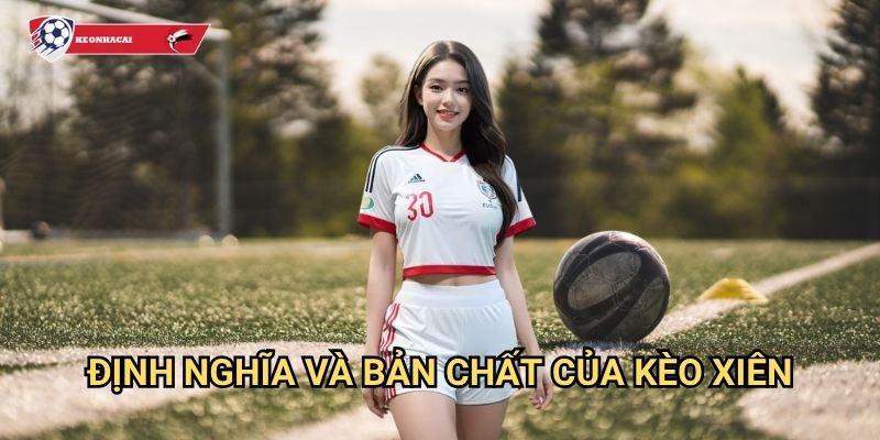 Kèo Xiên Là Gì Kèo nhà cái art - Hướng dẫn chi tiết cho người mới 2 Định nghĩa và bản chất của kèo xiên