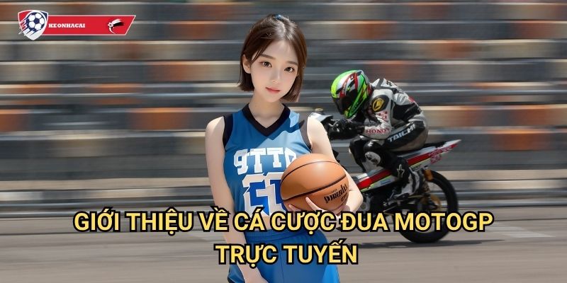 Đua MotoGP Kèo nhà cái art - Thế giới cá cược mô tô thể thao đỉnh cao 2 Giới thiệu về cá cược đua MotoGP trực tuyến