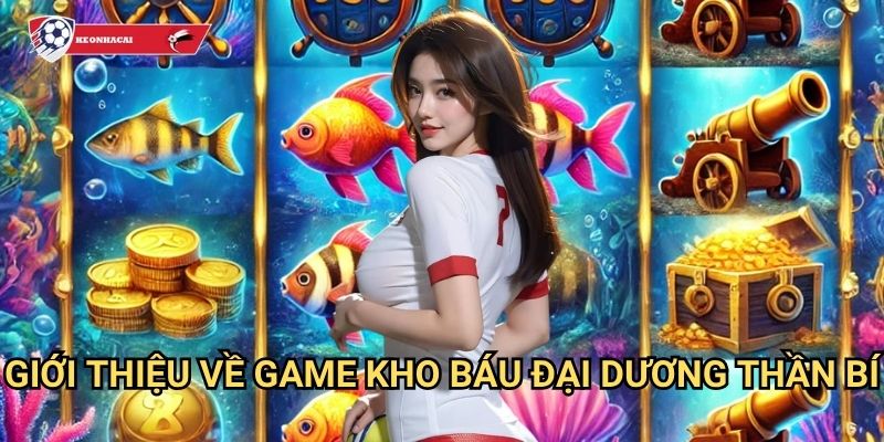 Kho Báu Đại Dương Kèo nhà cái art - Khám phá kho báu dưới đáy biển sâu 2 Giới thiệu về game Kho Báu Đại Dương thần bí