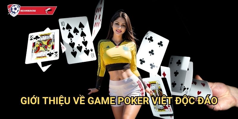 Poker Việt Kèo nhà cái art - Nghệ thuật poker với phong cách Việt Nam 2 Giới thiệu về game Poker Việt độc đáo