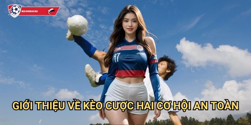 Kèo cược hai cơ hội Kèo nhà cái art - Tăng tỷ lệ thắng với double chance 2 Giới thiệu về kèo cược hai cơ hội an toàn