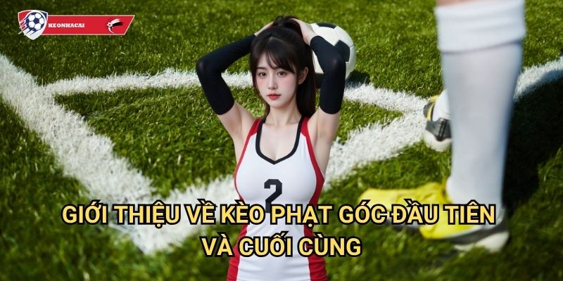 Kèo đội thực hiện phạt góc đầu tiên/cuối cùng Kèo nhà cái art - Phương pháp dự đoán chính xác 2 Giới thiệu về kèo phạt góc đầu tiên và cuối cùng