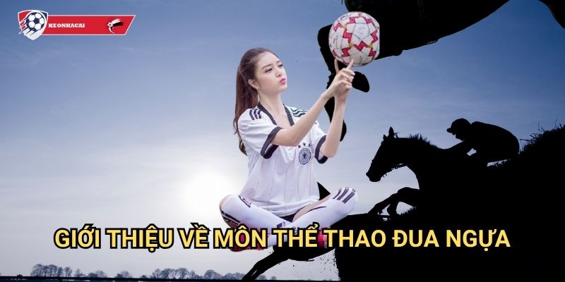Đua ngựa Kèo nhà cái art - Môn thể thao hoàng gia với kèo cược đa dạng và hấp dẫn 2 Giới thiệu về môn thể thao đua ngựa