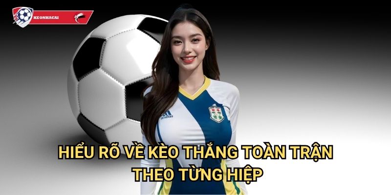 Kèo đội thắng cả hai hiệp Kèo nhà cái art - Cơ hội kiếm lợi nhuận cao 2 Hiểu rõ về kèo thắng toàn trận theo từng hiệp