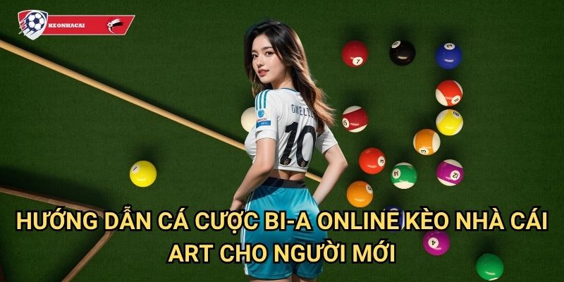 Bi-a Online Kèo nhà cái art - Bàn bi-a cá cược trực tuyến số một 3 Hướng dẫn cá cược Bi-a Online Kèo nhà cái art cho người mới