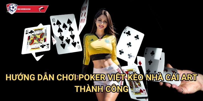 Poker Việt Kèo nhà cái art - Nghệ thuật poker với phong cách Việt Nam 3 Hướng dẫn chơi Poker Việt Kèo nhà cái art thành công