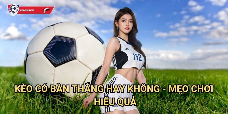Kèo có bàn thắng hay không Kèo nhà cái art - Hướng dẫn toàn diện từ A đến Z 3 Kèo có bàn thắng hay không Kèo nhà cái art - Mẹo chơi hiệu quả