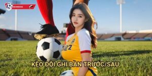 Kèo đội ghi bàn trước/sau Kèo nhà cái art - Chiến lược thắng lợi cho bet thủ