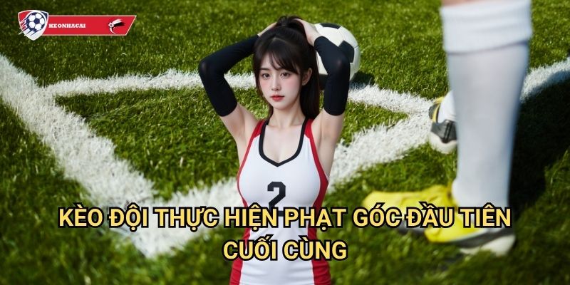 Kèo đội thực hiện phạt góc đầu tiên/cuối cùng Kèo nhà cái art - Phương pháp dự đoán chính xác 1 Kèo đội thực hiện phạt góc đầu tiên/cuối cùng Kèo nhà cái art - Phương pháp dự đoán chính xác