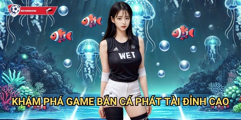 Bắn cá phát tài Kèo nhà cái art - Đại dương game bắn cá đổi thưởng hấp dẫn 2 Khám phá game bắn cá phát tài đỉnh cao