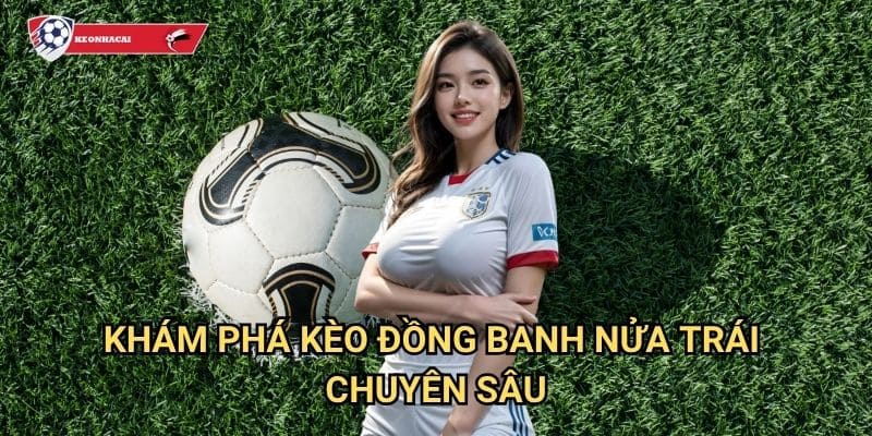Kèo đồng banh nửa trái Kèo nhà cái art - Bí quyết cá cược kèo 0/0.5 thành công 2 Khám phá kèo đồng banh nửa trái chuyên sâu