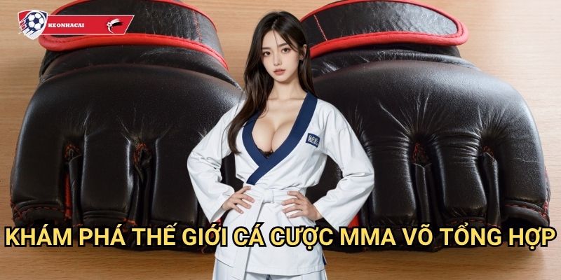 MMA võ tổng hợp Kèo nhà cái art - Trải nghiệm cá cược mixed martial arts đỉnh cao 2 Khám phá thế giới cá cược MMA võ tổng hợp