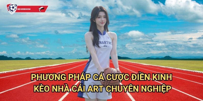 Điền kinh Kèo nhà cái art - Khám phá thế giới cá cược athletics đầy thú vị 3 Phương pháp cá cược điền kinh Kèo nhà cái art chuyên nghiệp