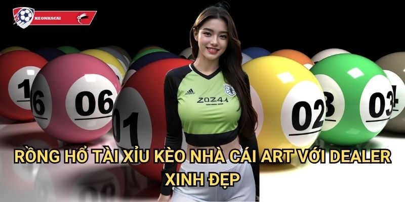 Rồng Hổ Tài Xỉu Kèo nhà cái art - Game bài đỉnh cao với nhiều cách thức cược hấp dẫn 3 Rồng Hổ Tài Xỉu Kèo nhà cái art với dealer xinh đẹp