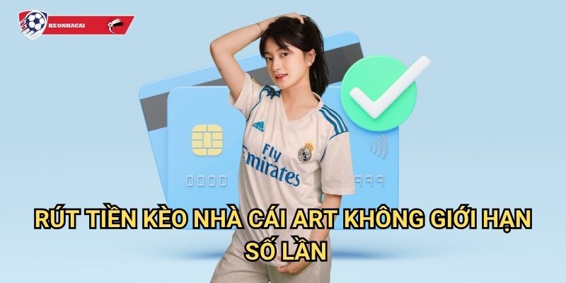 Rút tiền Kèo nhà cái art - Thanh toán siêu tốc trong vòng 15 phút 3 Rút tiền Kèo nhà cái art không giới hạn số lần