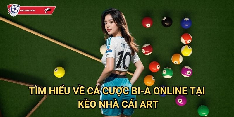 Bi-a Online Kèo nhà cái art - Bàn bi-a cá cược trực tuyến số một 2 Tìm hiểu về cá cược Bi-a Online tại Kèo nhà cái art