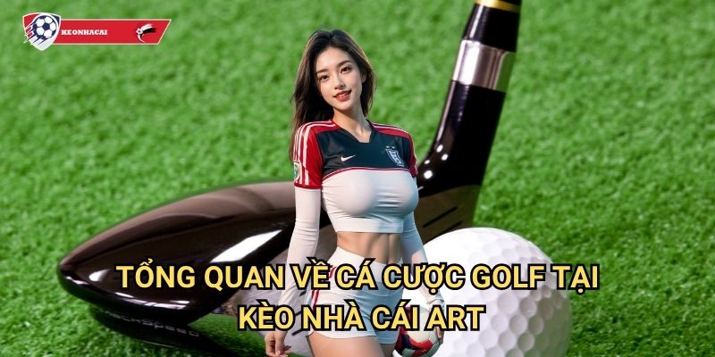 Cá cược Golf Kèo nhà cái art - Sân golf cá cược đẳng cấp quý tộc 2 Tổng quan về cá cược Golf tại Kèo nhà cái art