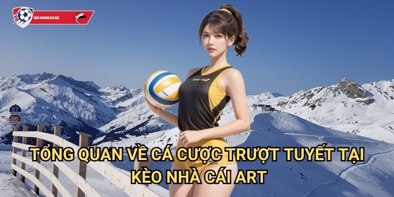 Trượt tuyết Kèo nhà cái art - Sân chơi cá cược skiing mùa đông hấp dẫn 2 Tổng quan về cá cược trượt tuyết tại Kèo nhà cái art