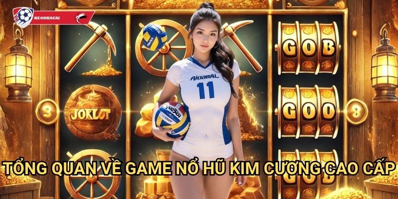 Nổ Hũ Kim Cương Kèo nhà cái art - Kho báu kim cương với giải thưởng khổng lồ 2 Tổng quan về game Nổ Hũ Kim Cương cao cấp