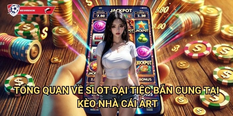 Slot Đại Tiệc Bắn Cung Kèo nhà cái art - Trải nghiệm lễ hội bắn cung đầy màu sắc 2 Tổng quan về Slot Đại Tiệc Bắn Cung tại Kèo nhà cái art