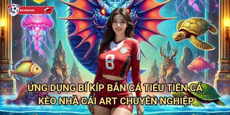 Bí kíp bắn cá tiểu tiên cá Kèo nhà cái art - Huyền thoại đại dương thần tiên 3 Ứng dụng bí kíp bắn cá tiểu tiên cá Kèo nhà cái art chuyên nghiệp