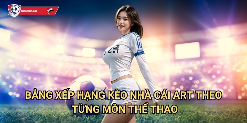 Bảng Xếp Hạng 2 Bảng Xếp Hạng Kèo nhà cái art theo từng môn thể thao