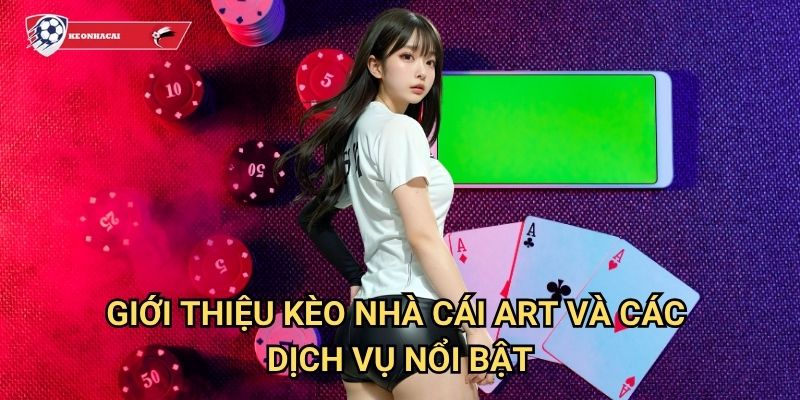 Giới thiệu Kèo nhà cái art - Khám phá thế giới cá cược hàng đầu Việt Nam 2 Giới thiệu Kèo nhà cái art và các dịch vụ nổi bật