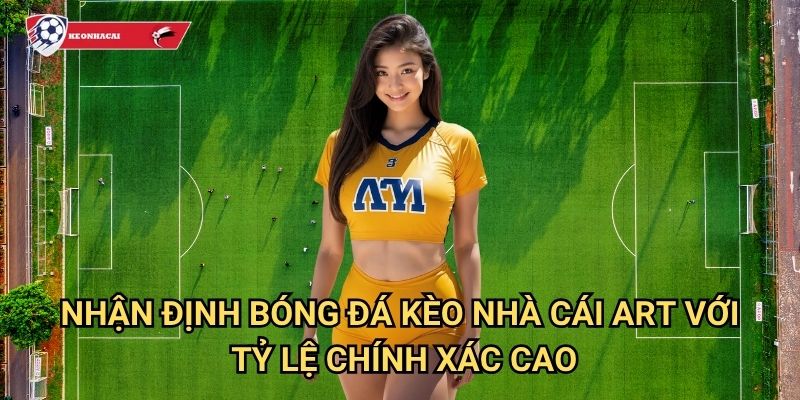 Nhận Định Bóng Đá 2 Nhận Định Bóng Đá Kèo nhà cái art với tỷ lệ chính xác cao