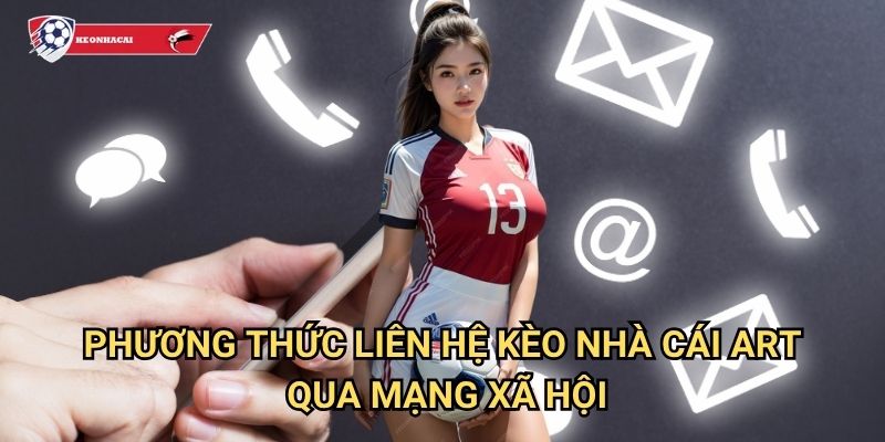 Phương thức liên hệ Kèo nhà cái art - Kết nối hỗ trợ khách hàng 24/7 chuyên nghiệp 2 Phương thức liên hệ Kèo nhà cái art qua mạng xã hội